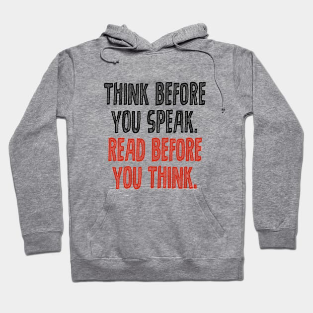 Think before you speak. Read before you think. Hoodie by INKUBATUR